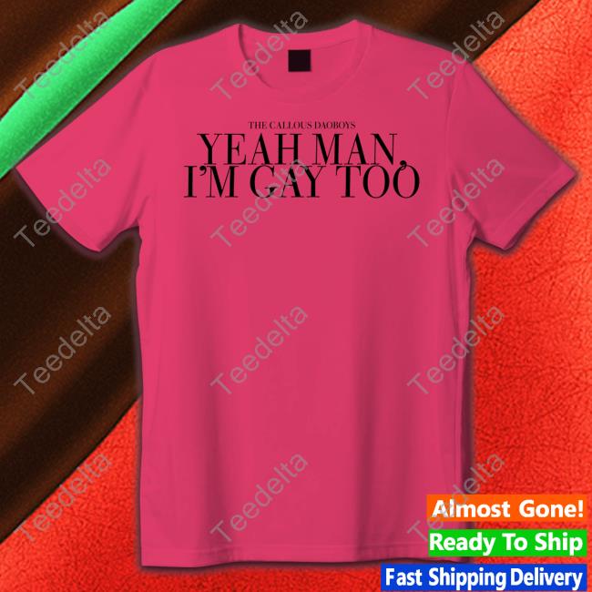 The Callous Daoboys Yeah Man I'm Gay Too Hoodie The Callous Daoboys