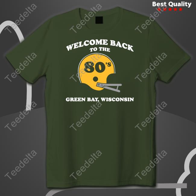Welcome Back To The 80'S Green Bay Wisconsin T Shirt
