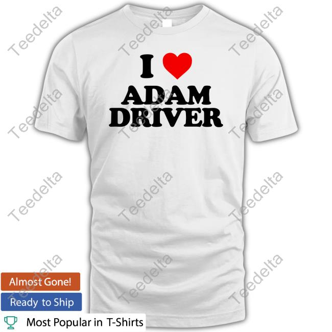 I Love Adam Driver Shirt