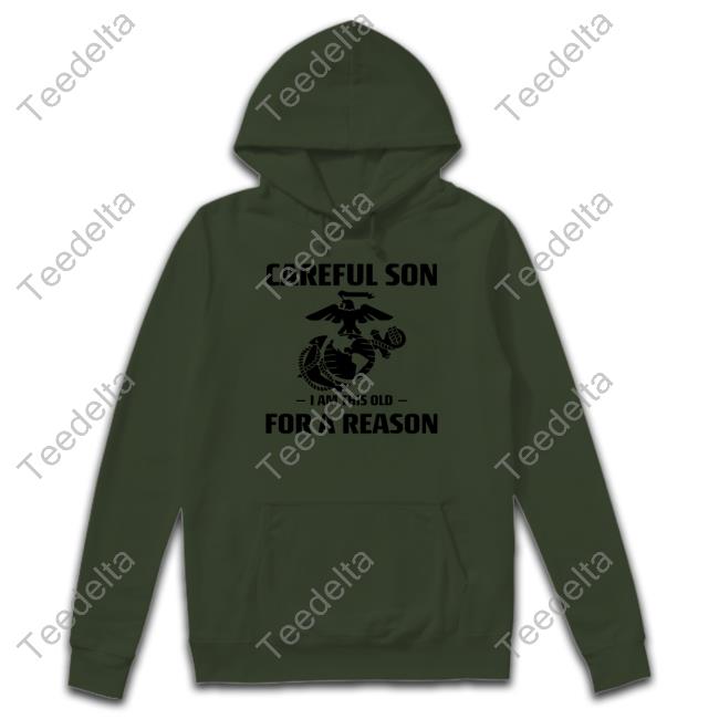 Marine Careful Son I Am This Old For A Reason Long Sleeve T Shirt