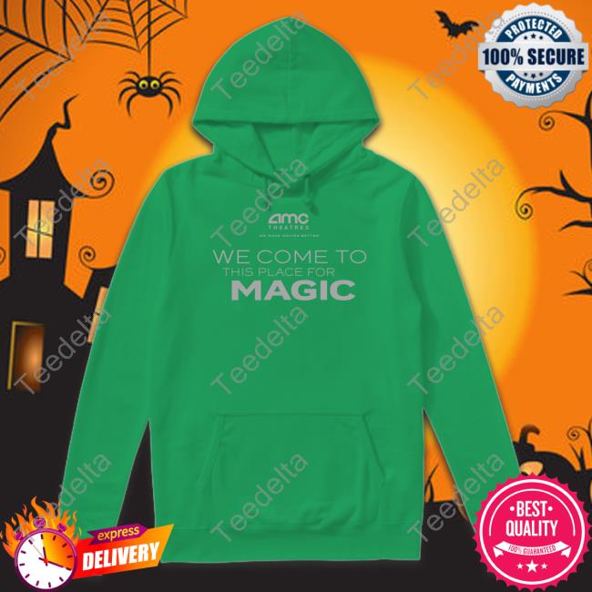Amc Theatres We Come To This Place For Magic Hoodie
