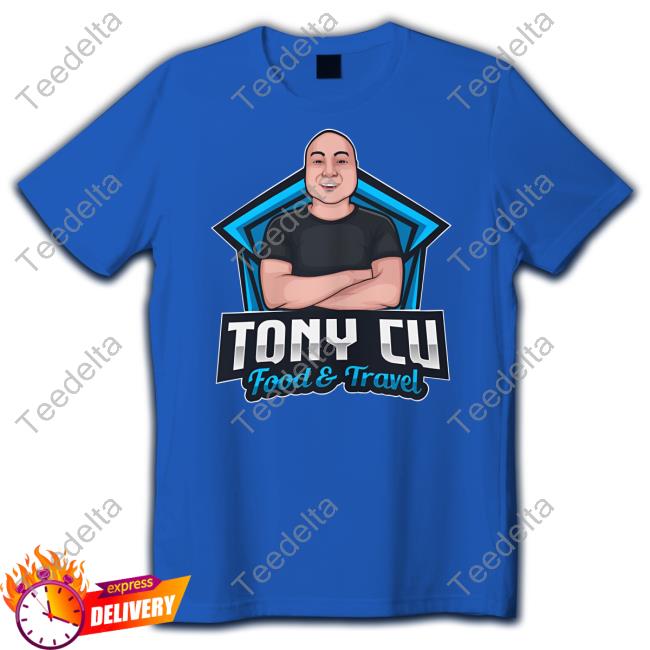 Tony Cu Merch Tony Cu Food & Travel Shirts
