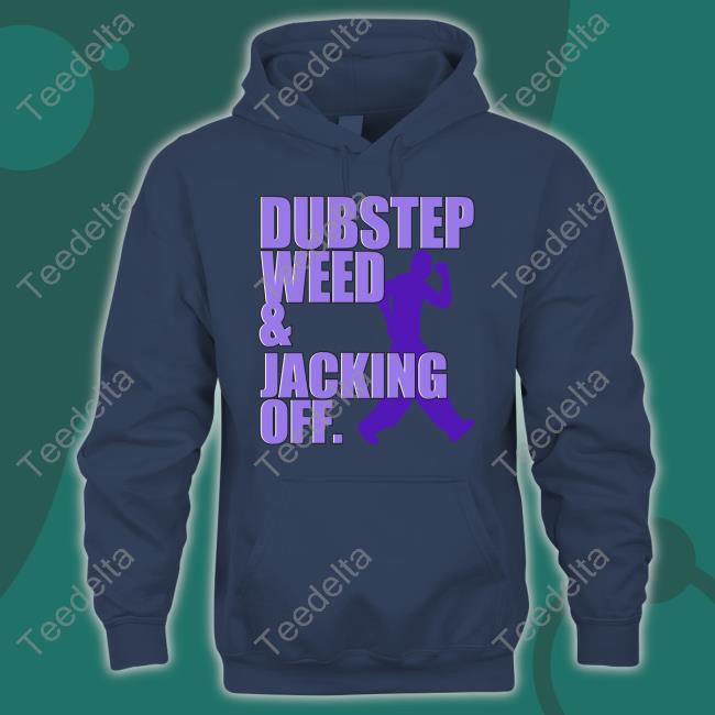 Dubstep Weed And Jacking Off T Shirt Shirtsthtgohard