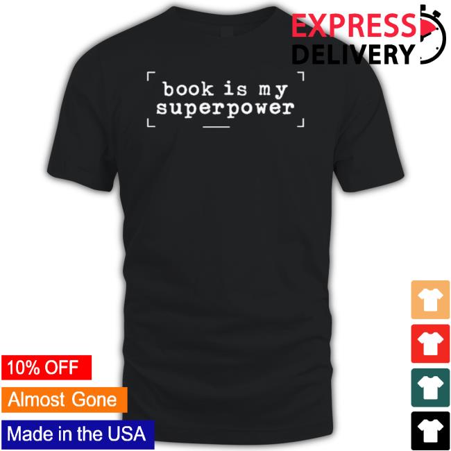 Book Is My Superpower shirt