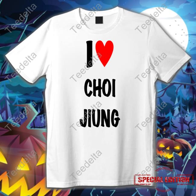 Jiungzgf I Love Choi Jiung Shirt