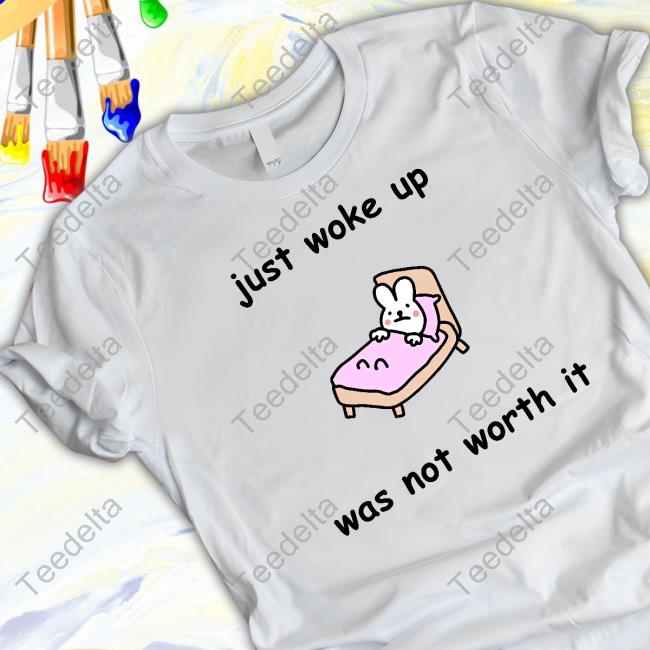 Stinkykatie Just Woke Up Was Not Worth It New Shirt