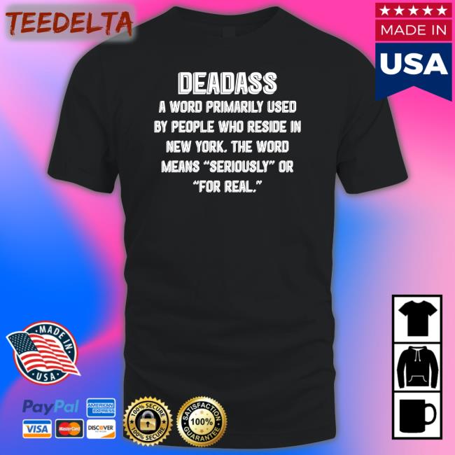 Shirtsthtgohard Deadass A Word Primarily Used By People Who Reside In New York Tee Shirt