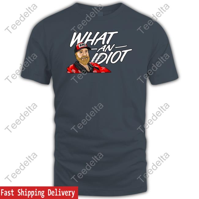 What An Idiot Tee Shirt