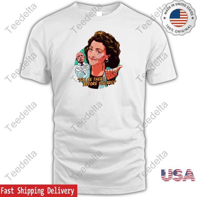 Nordacious Store I'll Be There Before You Are T-Shirt Dr Monique Ryan