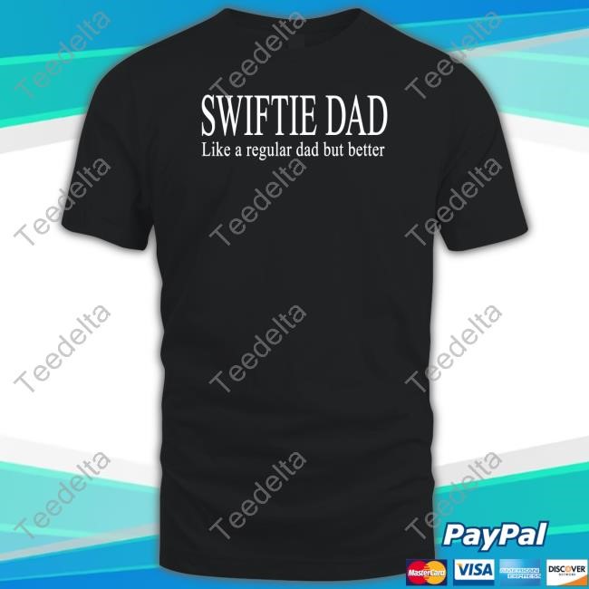 Swift Alert Swiftie Dad Like A Regular Dad But Better New Shirt