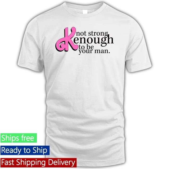 Trending Not Strong Enough To Be Your Man Shirt