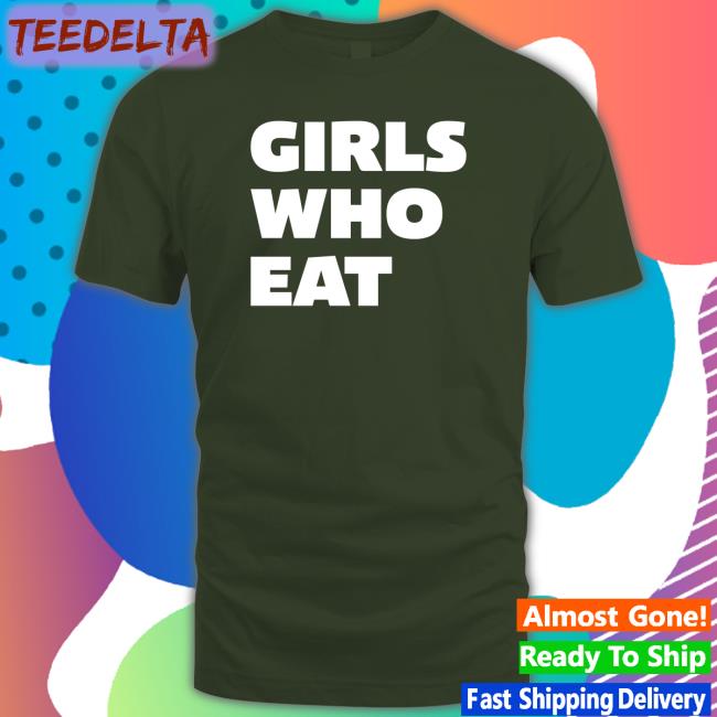 Girls Who Eat T-Shirt