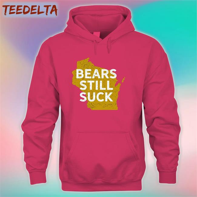 Game On Wisconsin Bears Still Suck Funny T Shirt Green Bay Packers Wisconsin Bears Still Suck Sweatshirt