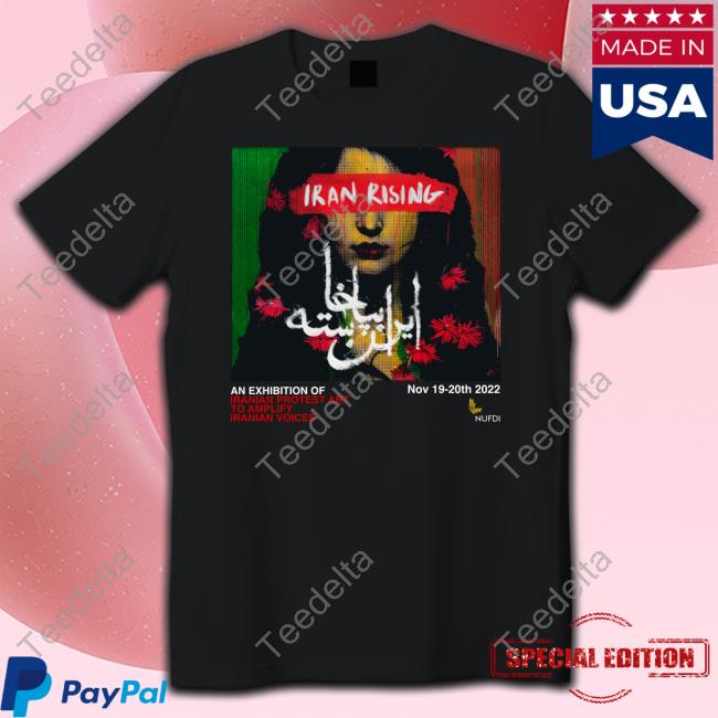 Iran Rising An Exhibition Of Iranian Protest Art To Amplify Iranian Voices Shirt NUFDIran