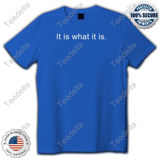 It Is What It Is Long Sleeve Tee Shirt