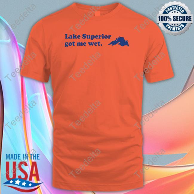 Lake Superior Merch Lake Superior Got Me Wet Hoodie Sweatshirt