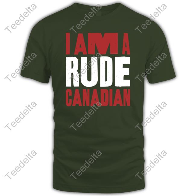 I Am A Rude Canadian Tee Shirt Tactical Manager Store