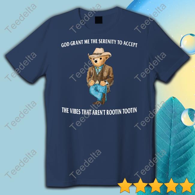 God Grant Me The Serenity To Accept The Vibes That Aren't Rootin Tootin T Shirt