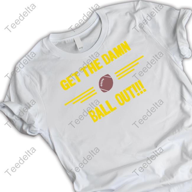 Benjamin St-Juste Get The Damn Ball Out Shirts