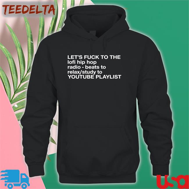 Let's Fuck To The Lofi Hip Hop Radio Beats To Relax Study To Youtube Playlist Shirts