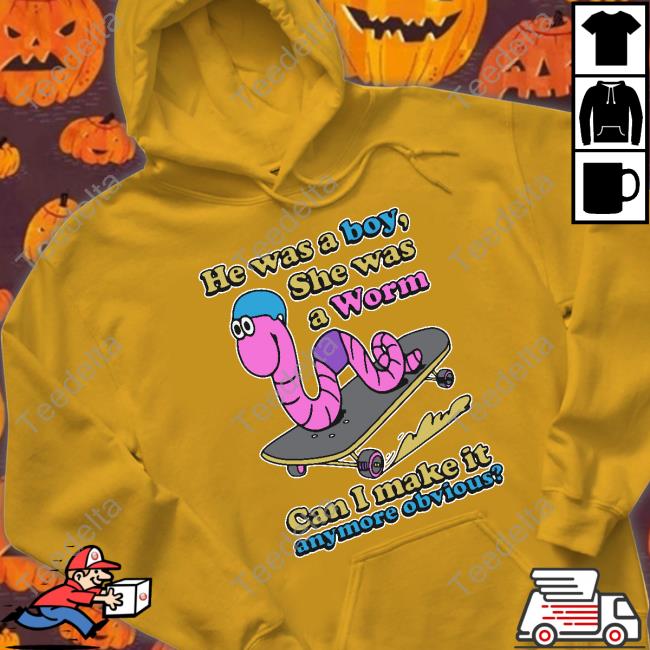 Shirts That Go Hard He Was A Boy She Was A Worm Hoodie