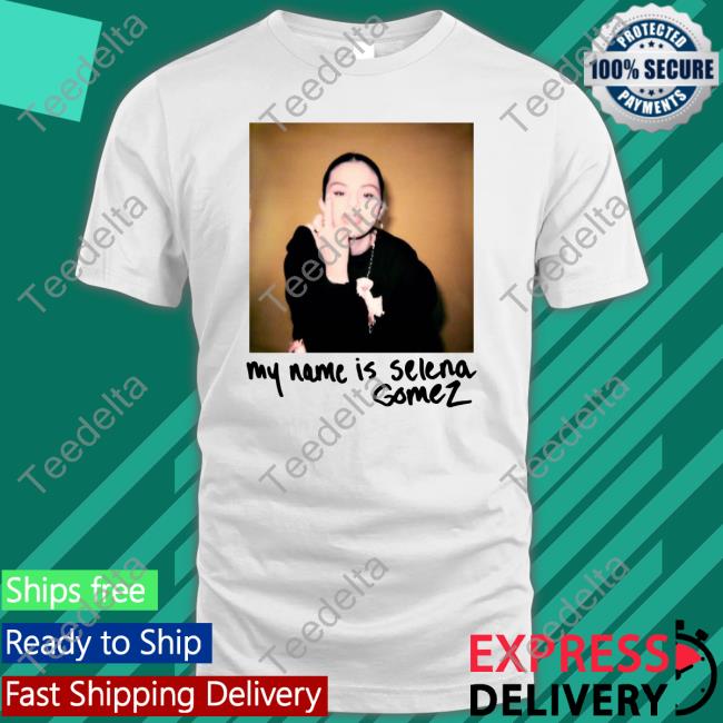 My Name Is Selena Gomez Shirt Smgbalez