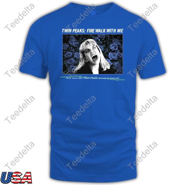 Twin Peaks Fire Walk With Me In A Town Like Twin Peaks Unisex T Shirt Twin Peaks Fire Walk With Me In A Town Like Twin Peaks Tee