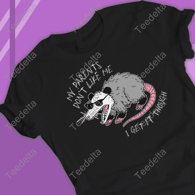 My Parents Don't Like Me I Get It Though Sweatshirt