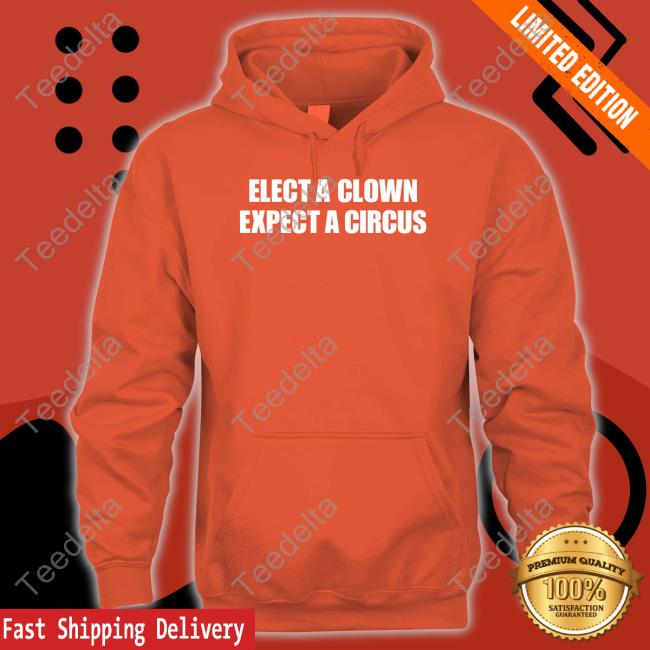 Elect A Clown Expect A Circus Hooded Sweatshirt