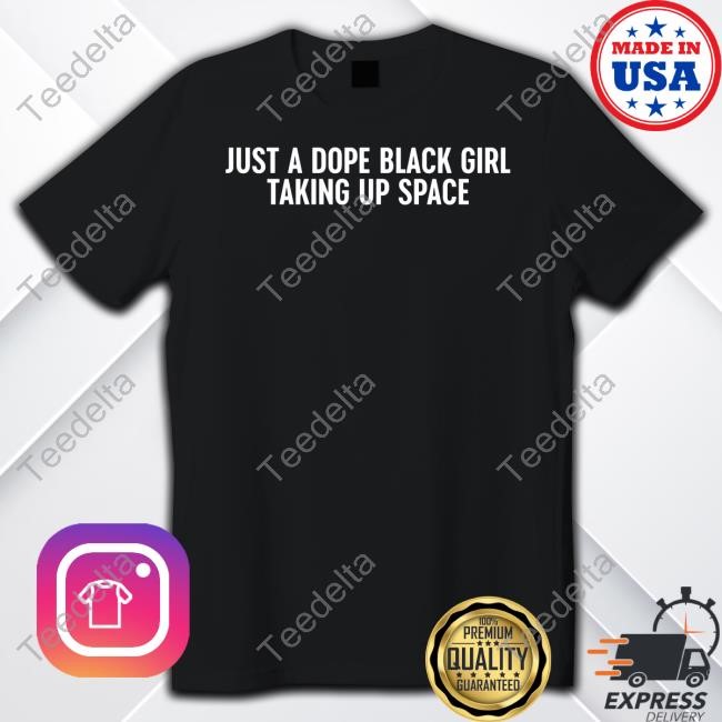 Sincerelyjandco Just A Dope Black Girl Taking Up Space T-Shirt, Hoodie, Tank Top, Sweater And Long Sleeve T-Shirt