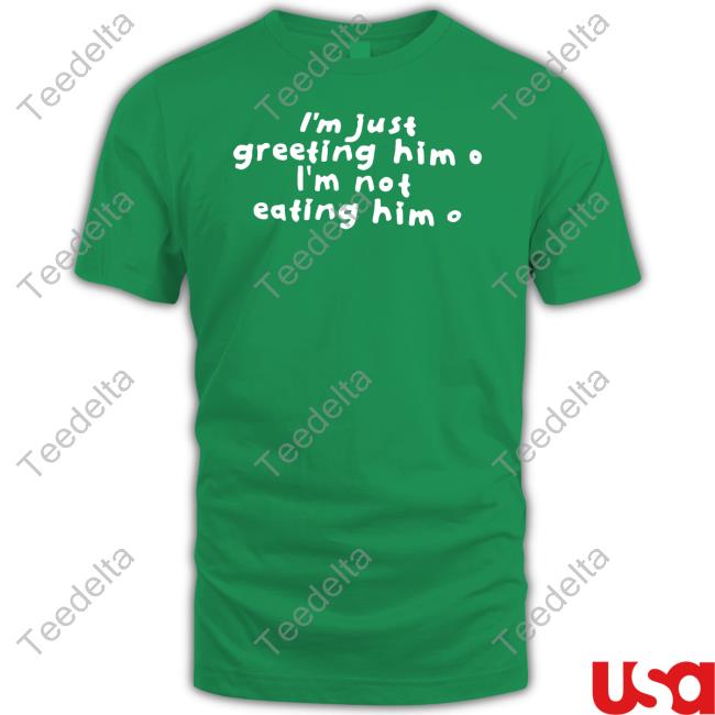 Sister Deborah Wearing I'm Just Greeting Him I'm Not Eating Him Classic Shirt