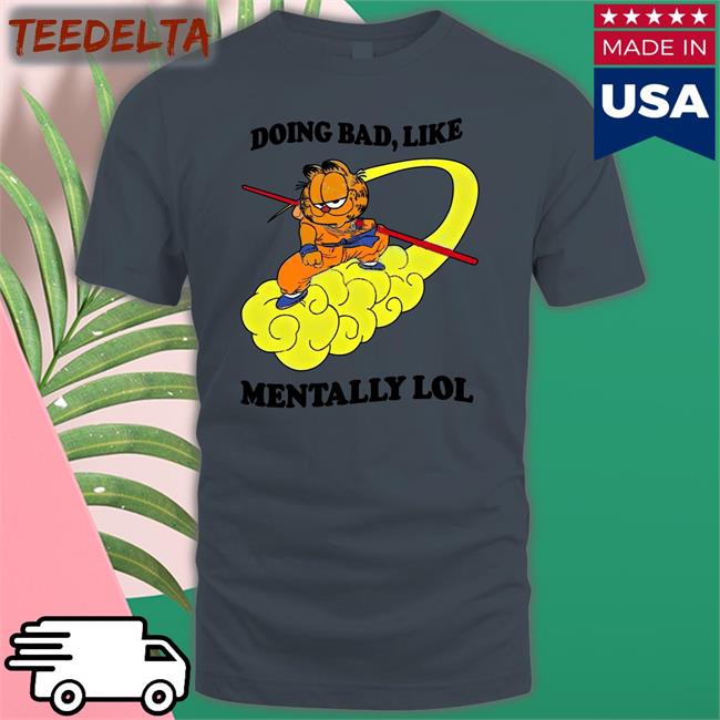 Doing Bad Like Mentally Lol Shirt Jmcguires