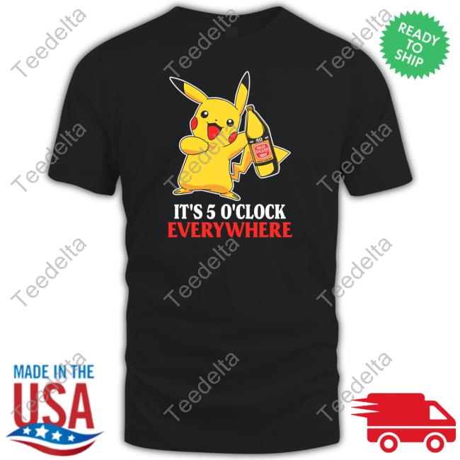 Fake Handshake Store Pikachu It's 5 O'clock Everywhere T Shirt