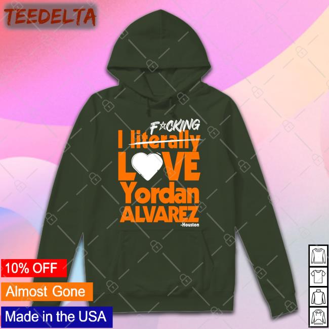 Sean Pendergast Fucking I Literally Love Yordan Alvarez Houston Tee Shirts Seantpendergast