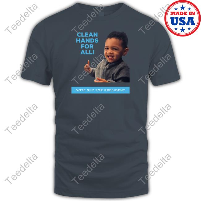 Inthelab Clean Hands For The All Vote Sky For President Shirts