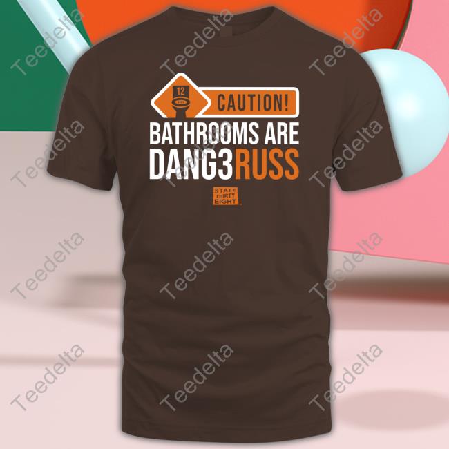 Caution Bathrooms Are Dangerous Tee Shirt