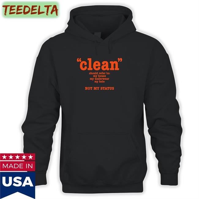 Clean Should Refer To My House My Underwear My Hole Not My Status Hoodied Sweatshirt