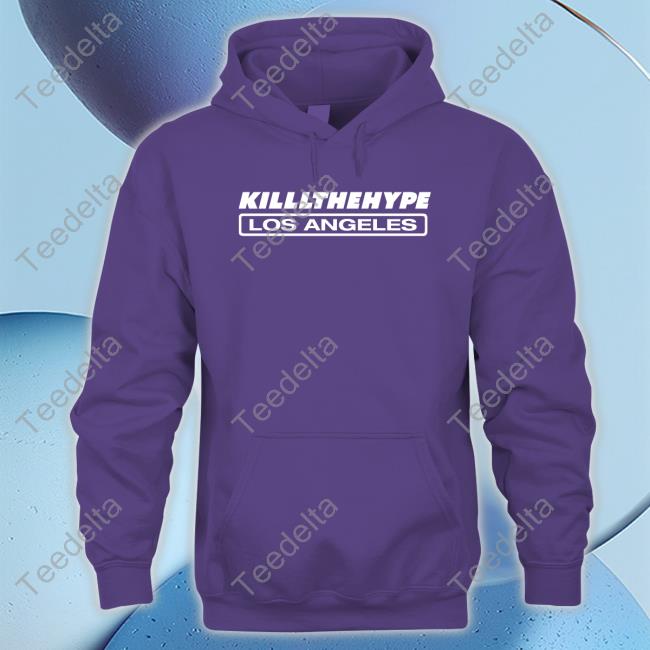 Killlthehype Los Angeles Hoodie Sweatshirt Killlthehype Los Angeles Shirt
