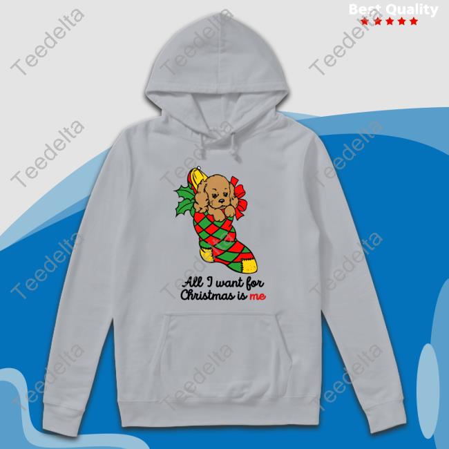 Thegoodshirts All I Want For Christmas Is Me T-Shirt All I Want For Christmas Is Me Sweatshirt