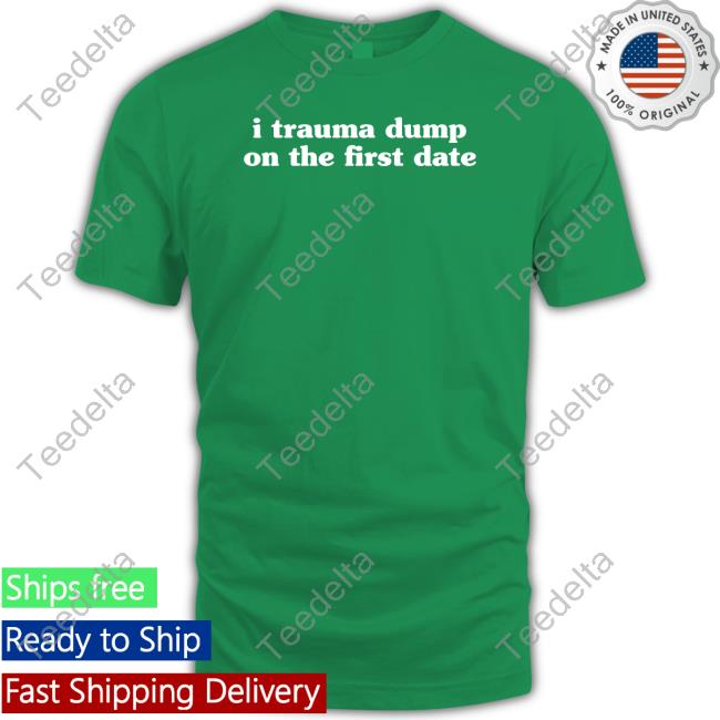 Official I Trauma Dump On The First Date T-Shirt