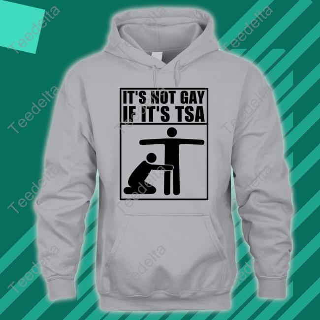 It's Not Gay If It's Tsa Shirts