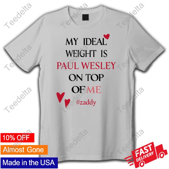 Paulwesley My Ideal Weight Is Paul Wesley On Top Of Me Zaddy Shirts