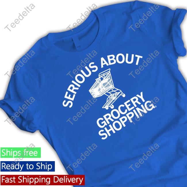Serious About Grocery Shopping Shirt Raygunsite Store