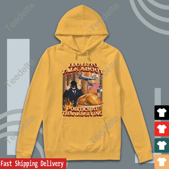 Politics At Thanksgiving Hoodie Politics At Thanksgiving Tee Shirt
