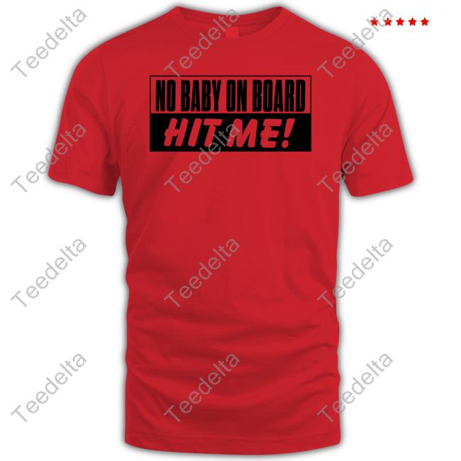 Awesome No Baby On Board Hit Me Shirt