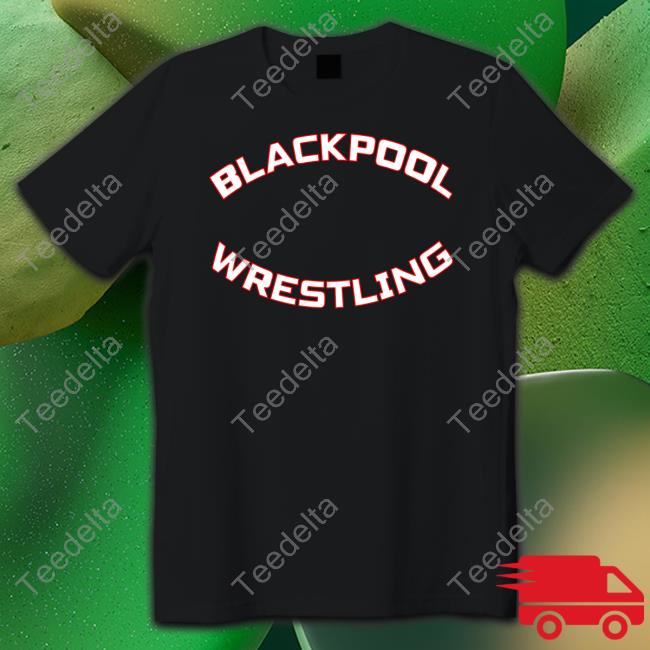 Timmybuddy Blackpool Wrestling Shirt, T Shirt, Hoodie, Sweater, Long Sleeve T-Shirt And Tank Top