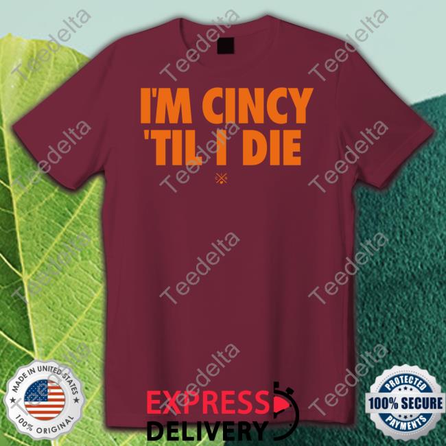 Cincy Shop I'm Cincy 'Til I Die Shirt