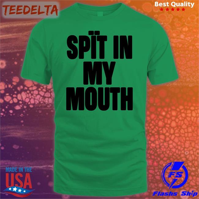 1Lilpsycho Spit In My Mouth Tee