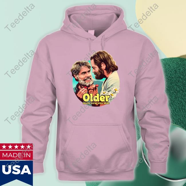 Nordacious Store Older Means We're Still Here Sweatshirt