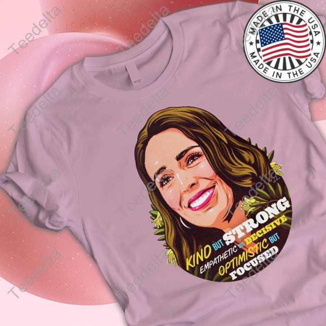 Jacinda Ardern Kind But Strong Empathetic But Decisive Optimistic But Focused Tee